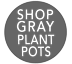 Shop  - Gray Plant Pots